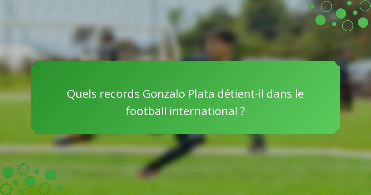Quels records Gonzalo Plata détient-il dans le football international ?