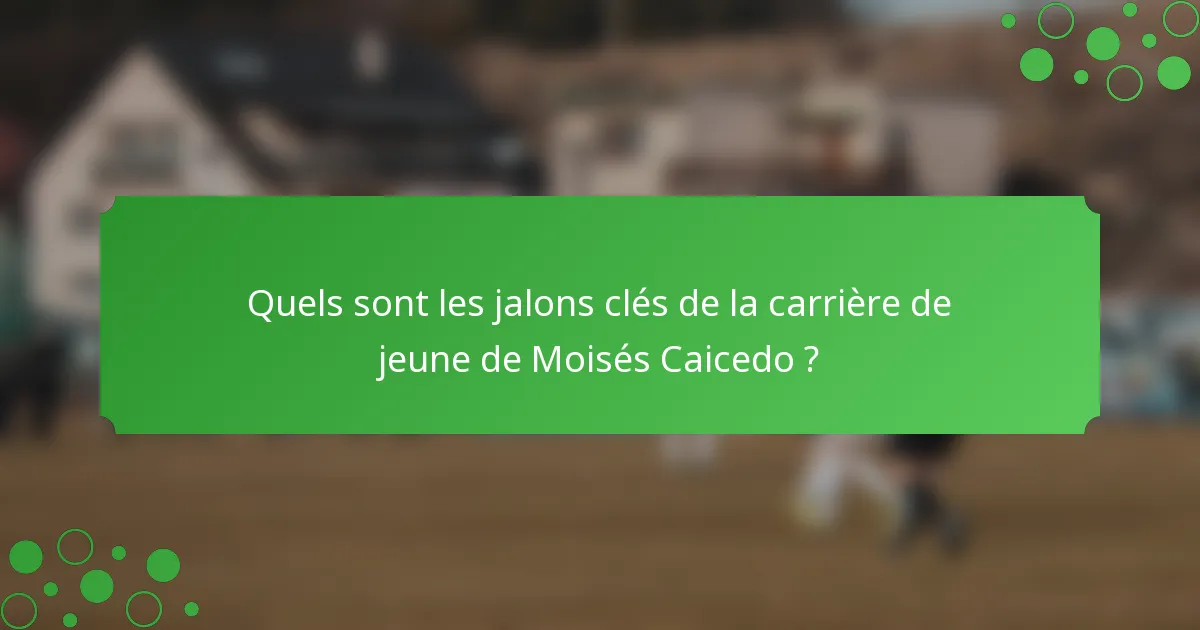 Quels sont les jalons clés de la carrière de jeune de Moisés Caicedo ?