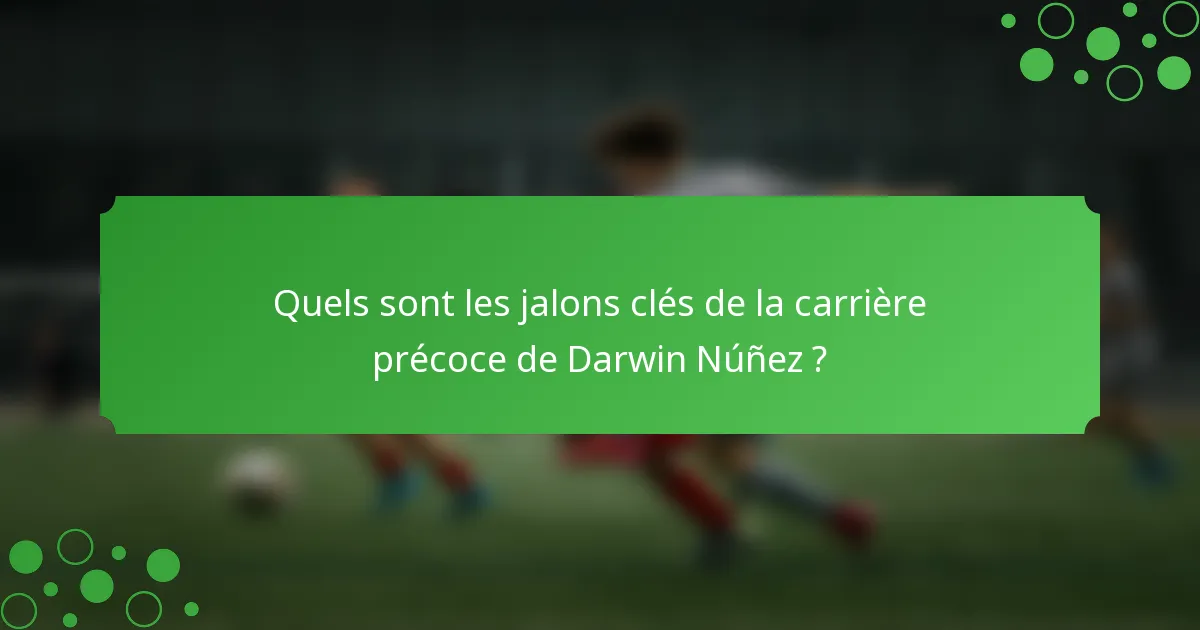 Quels sont les jalons clés de la carrière précoce de Darwin Núñez ?