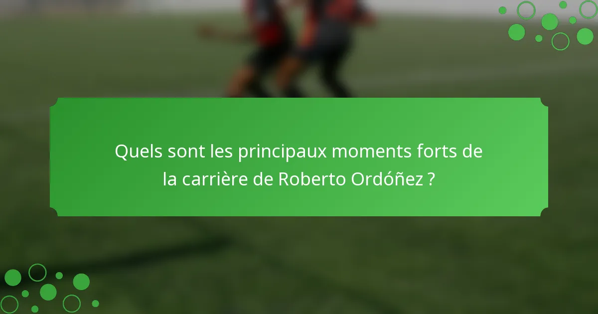 Quels sont les principaux moments forts de la carrière de Roberto Ordóñez ?