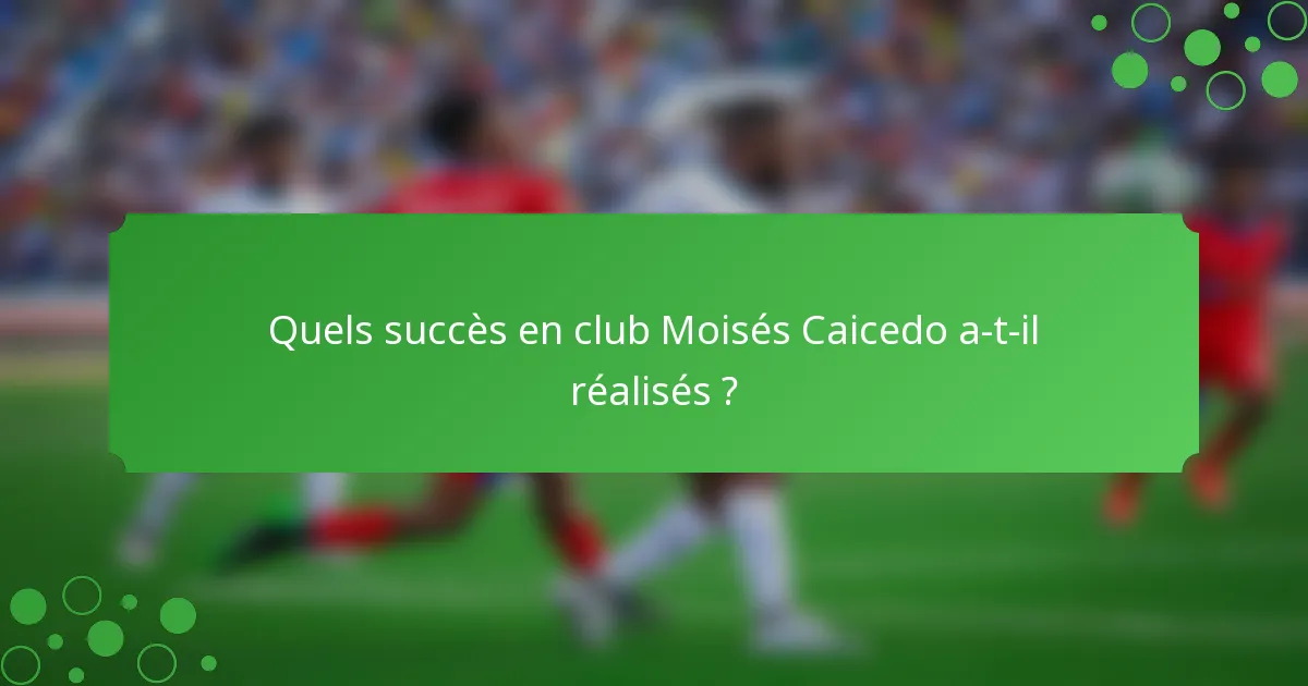 Quels succès en club Moisés Caicedo a-t-il réalisés ?