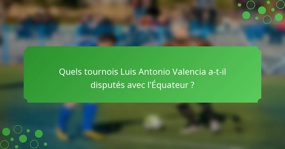 Quels tournois Luis Antonio Valencia a-t-il disputés avec l'Équateur ?