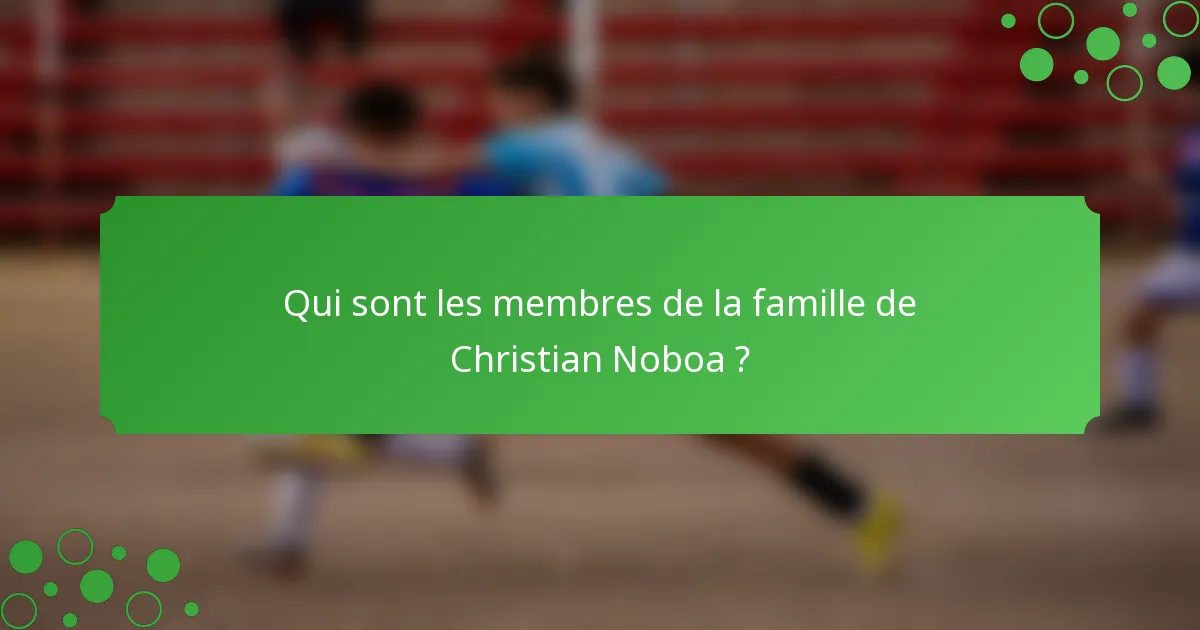 Qui sont les membres de la famille de Christian Noboa ?